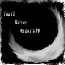 Fell The Earth : Fell the Earth